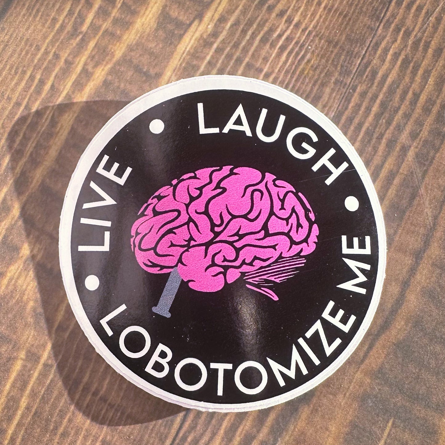 Live, Laugh, Lobotomize Me Sticker