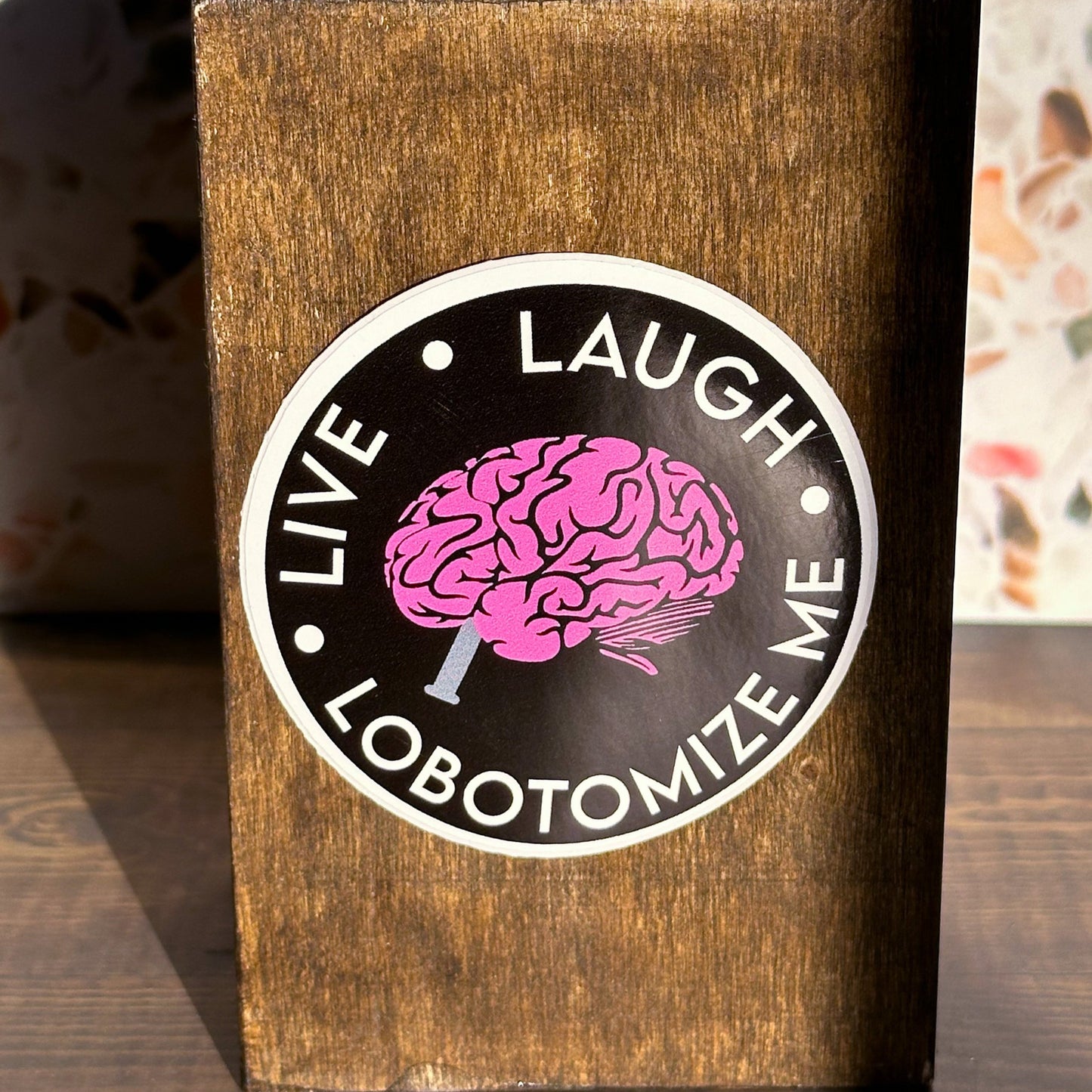 Live, Laugh, Lobotomize Me Sticker