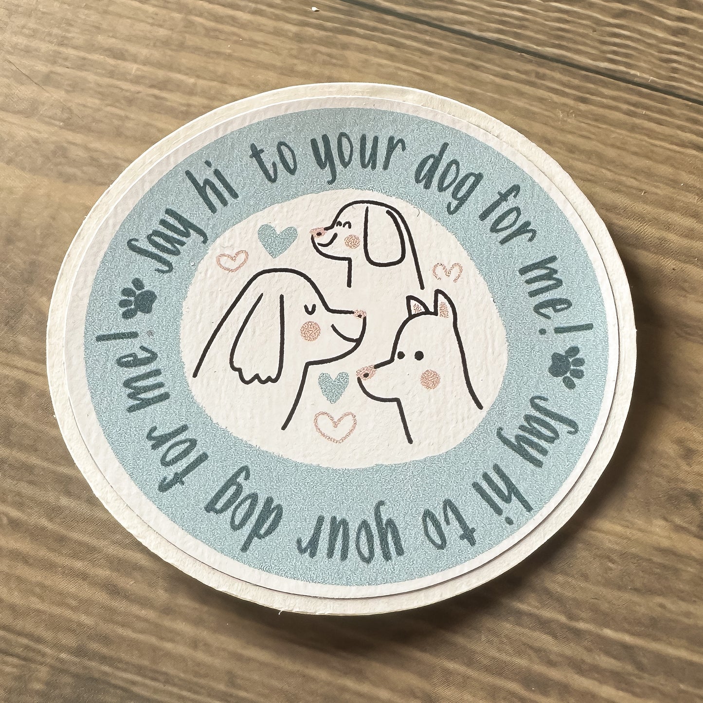 Say Hi to your Dog for Me Sticker and Bumper Sticker