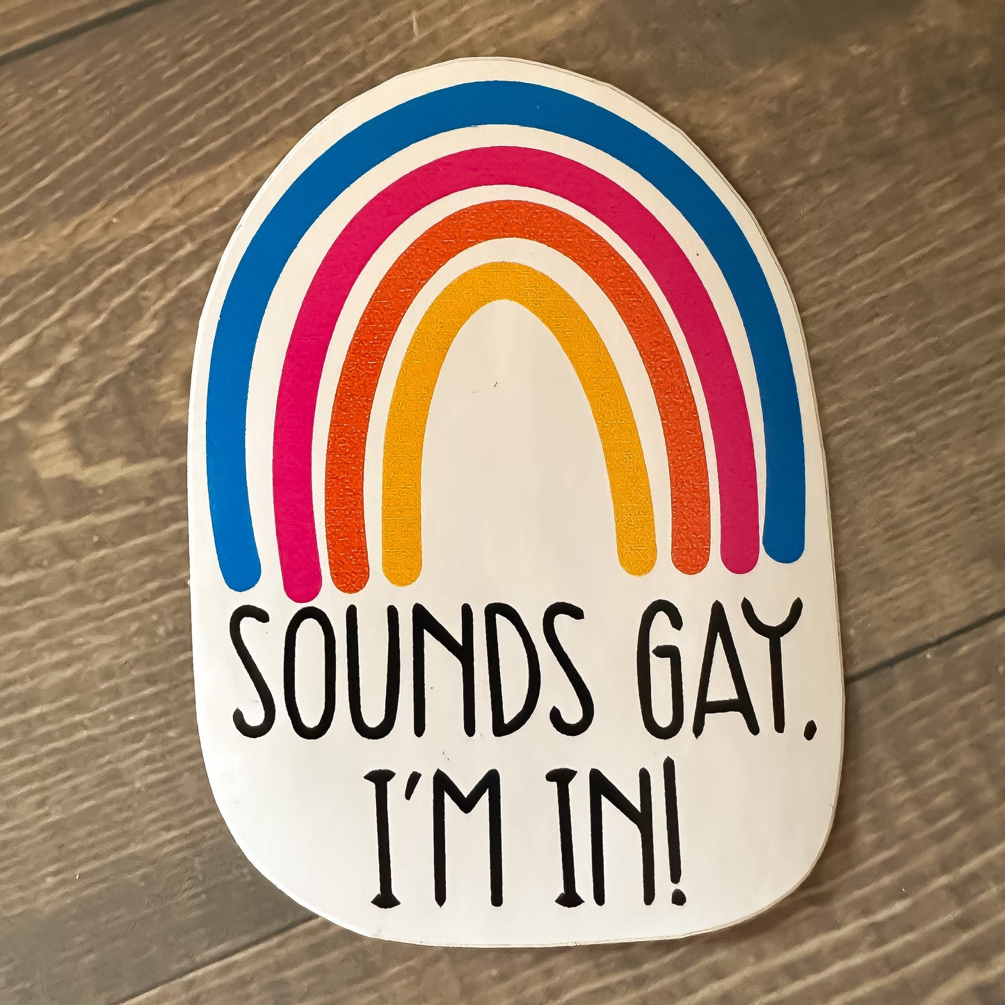 Sounds Gay I'm In! Sticker