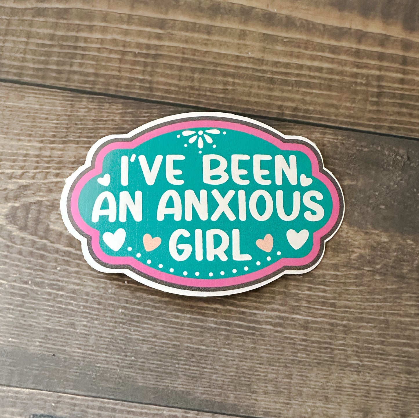 I've Been an Anxious Girl Sticker