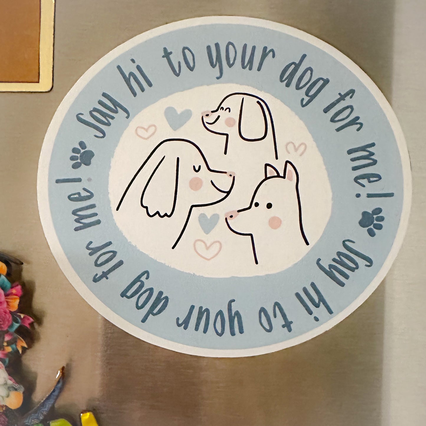 Say Hi to your Dog for Me Sticker and Bumper Sticker