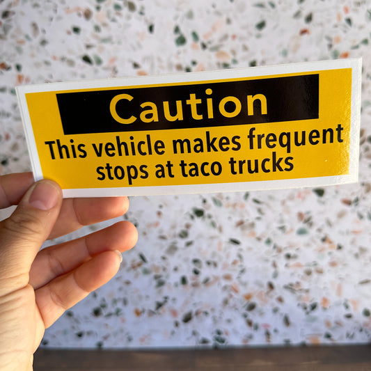 Caution: Frequent Stops at Taco Trucks Bumper Sticker