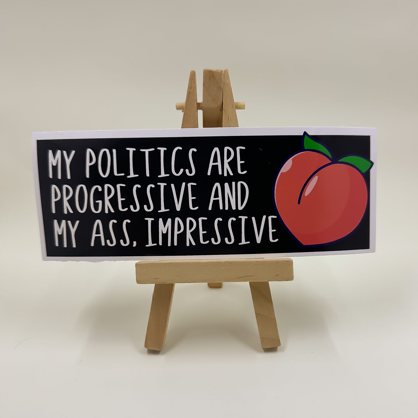 My Politics are Progressive and my Ass, Impressive Bumper Sticker