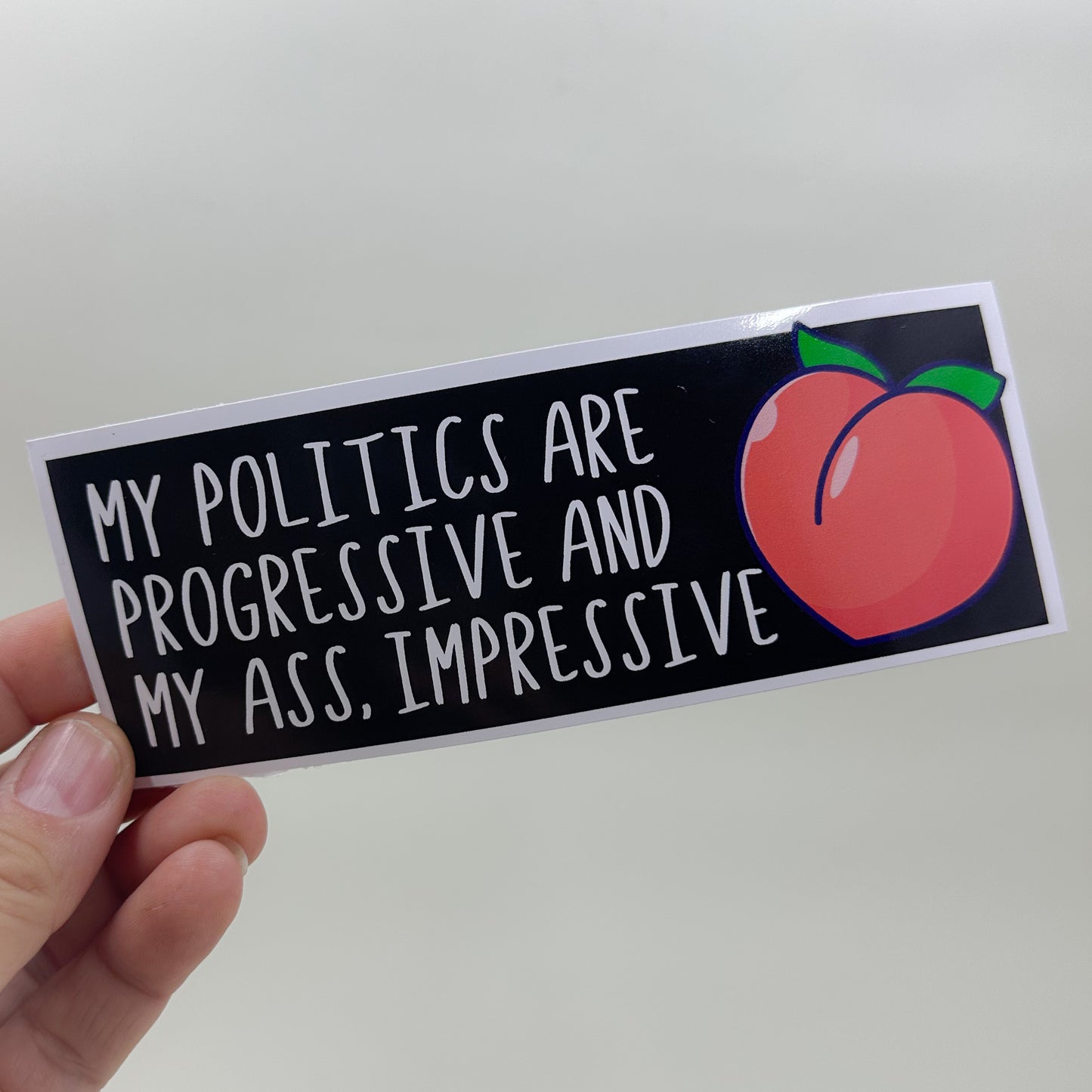 My Politics are Progressive and my Ass, Impressive Bumper Sticker