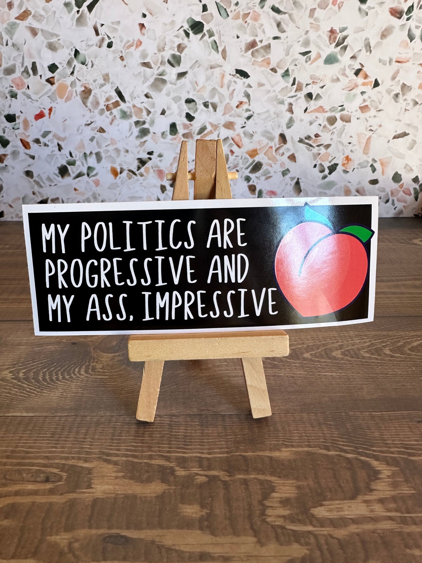My Politics are Progressive and my Ass, Impressive Bumper Sticker