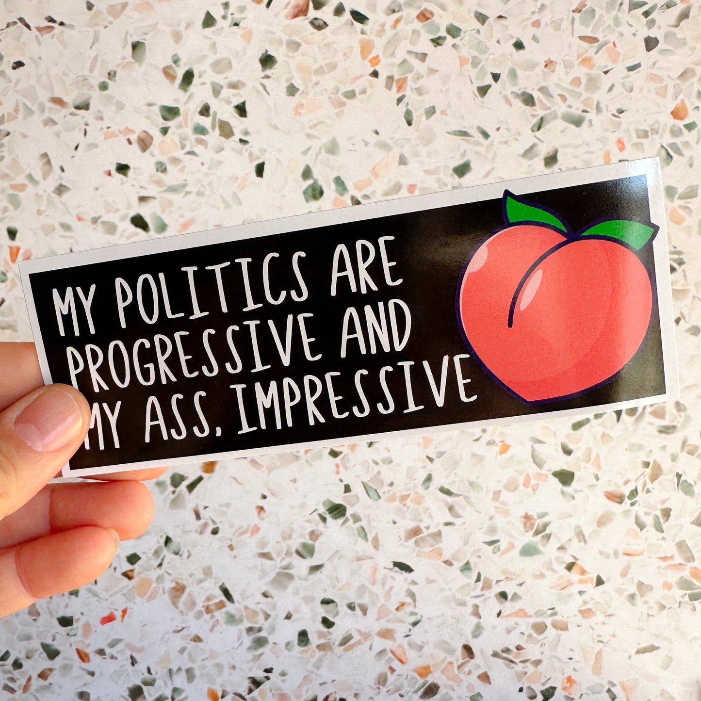 My Politics are Progressive and my Ass, Impressive Bumper Sticker