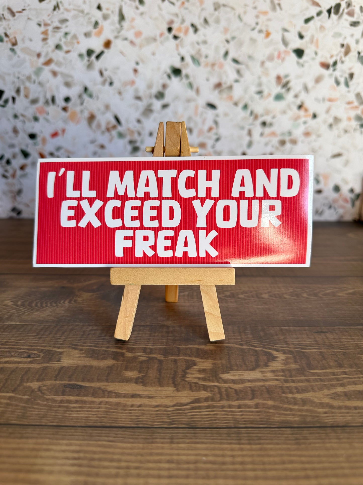 I will Match and Exceed your Freak Bumper Sticker