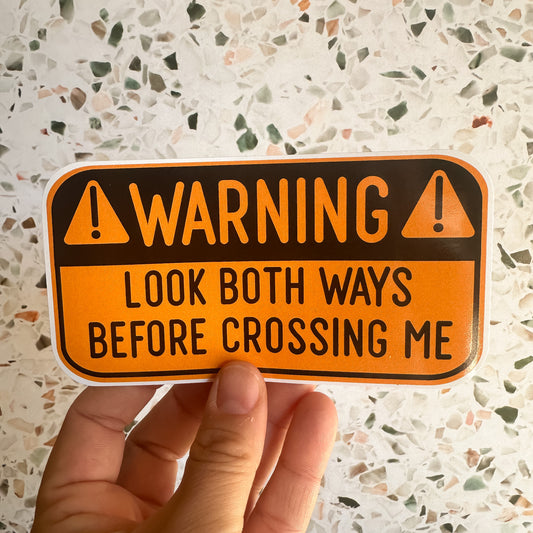 Warning: Look Both Ways Before Crossing Me Bumper Sticker